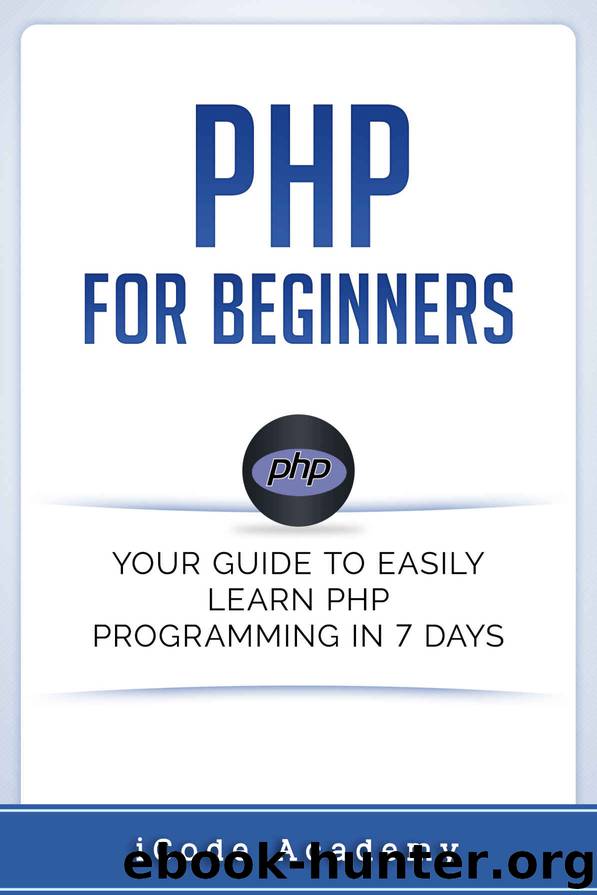 PHP for Beginners: Your Guide to Easily Learn PHP In 7 Days by iCode Academy