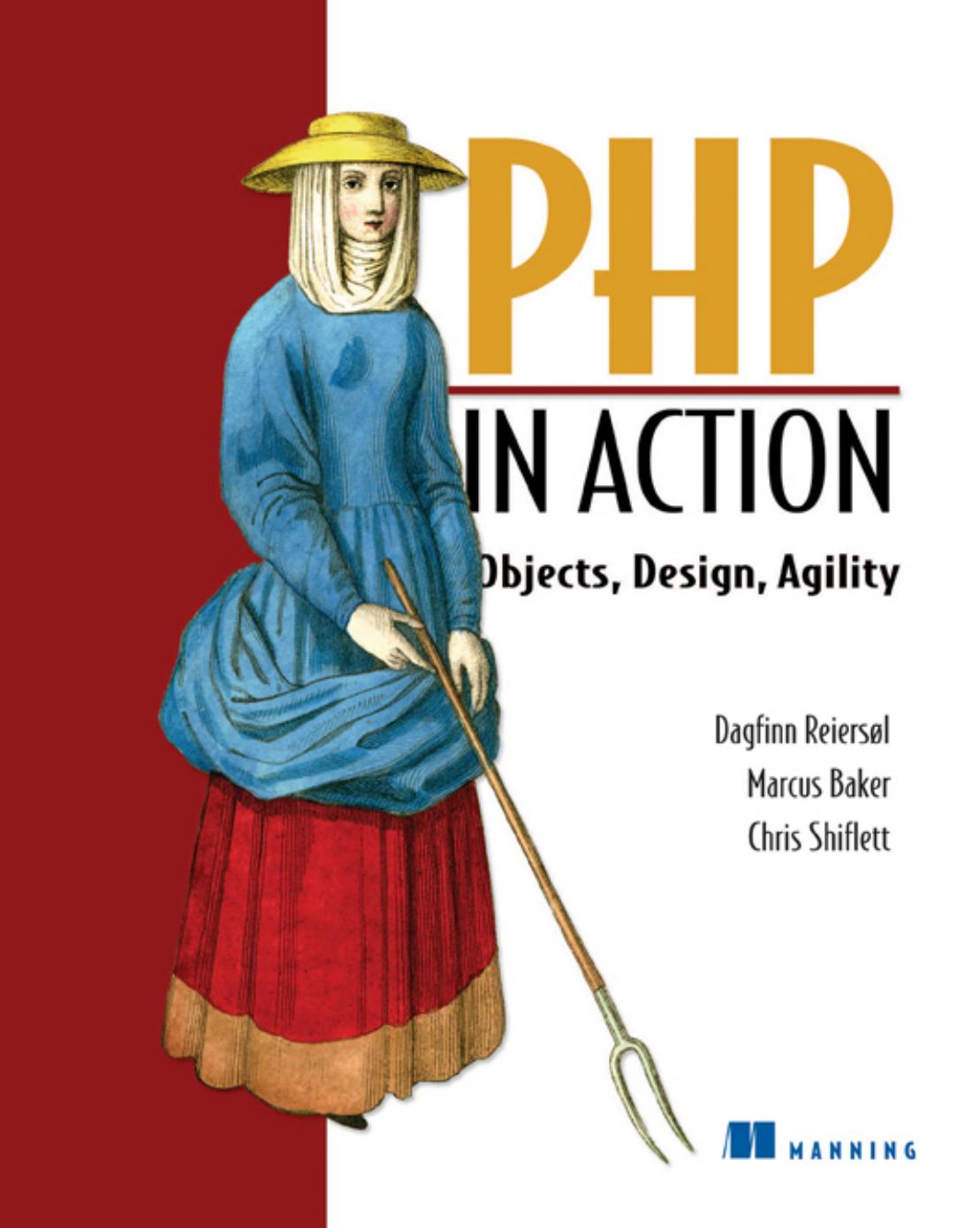 PHP in Action Objects, Design, Agility by Dagfinn Reiersol Marcus Baker Chris Shiflett