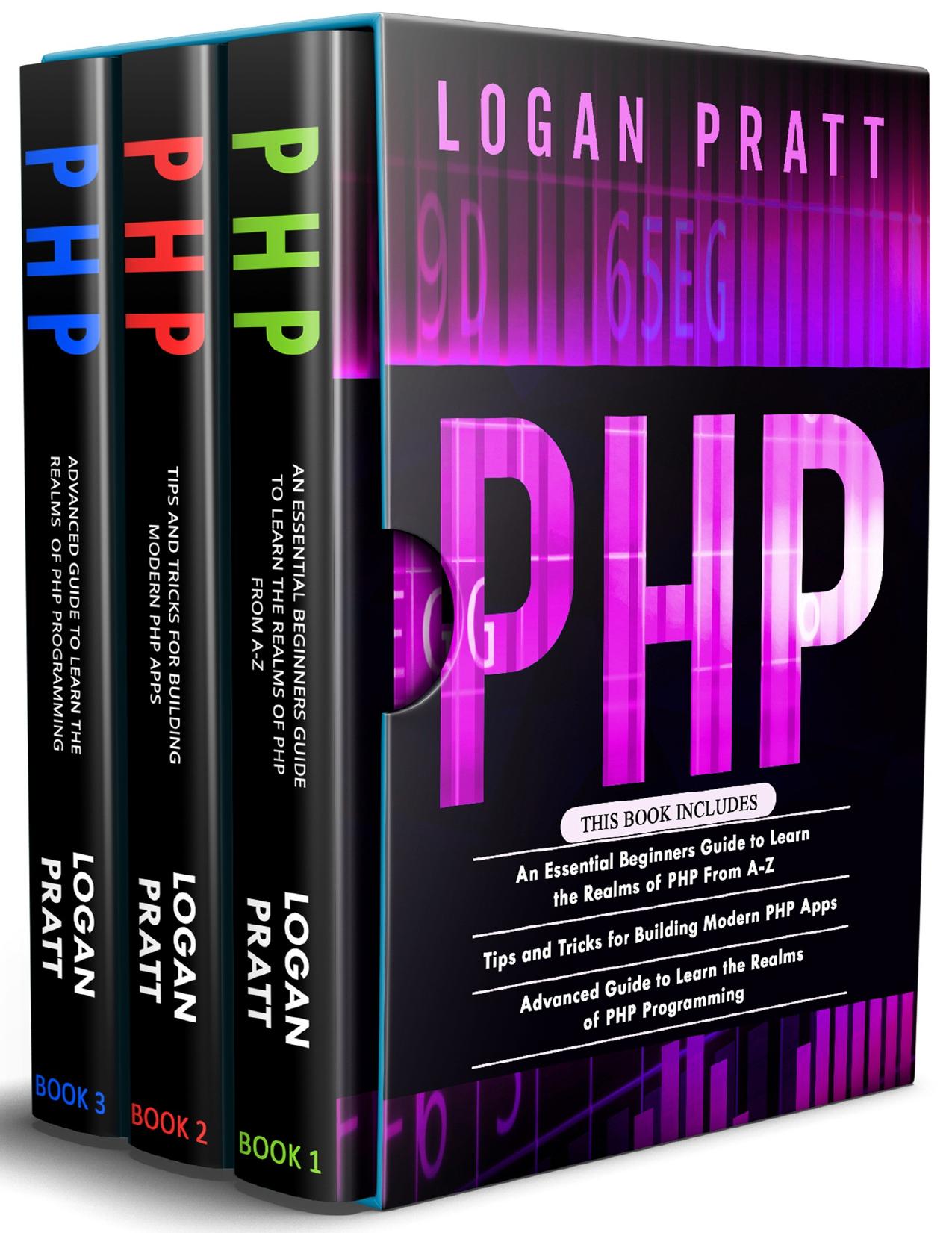 PHP: 3 in 1- Essential Beginners Guide+ Tips and tricks+ Advanced Guide to Learn the Realms of PHP Programming by Pratt Logan