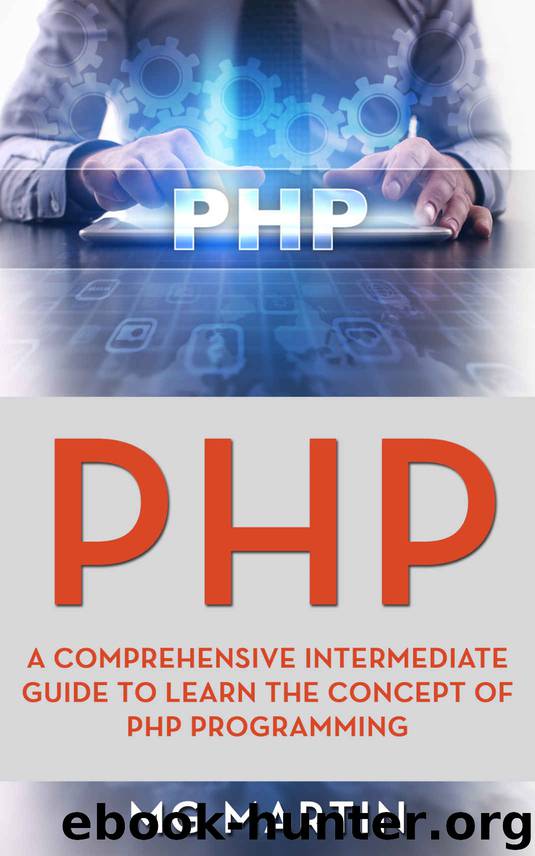 PHP: A Comprehensive Intermediate Guide To Learn The Concept of PHP Programming by MG Martin