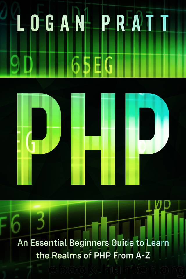 PHP: An Essential Beginners Guide to Learn the Realms of PHP From A-Z by Pratt Logan