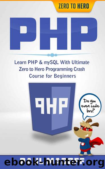 PHP: Learn PHP & mySQL With Ultimate Zero to Hero Programming Crash Course for Beginners (PHP, mySQL, Programming Languages, PHP for Dummies, PHP Webservices, Programming Languages) by Paul Madoff