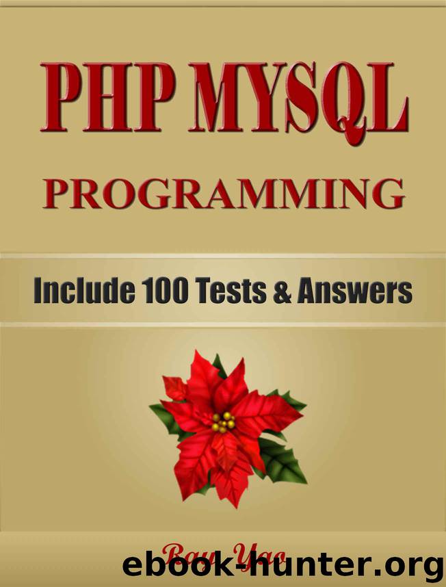 PHP: MySQL Programming, For Beginners, Learn Coding Fast! (With 100 Tests & Answers) Crash Course, Quick Start Guide, Tutorial Book with Hands-On Projects in Easy Steps! An Ultimate Beginner's Guide! by Yao Ray