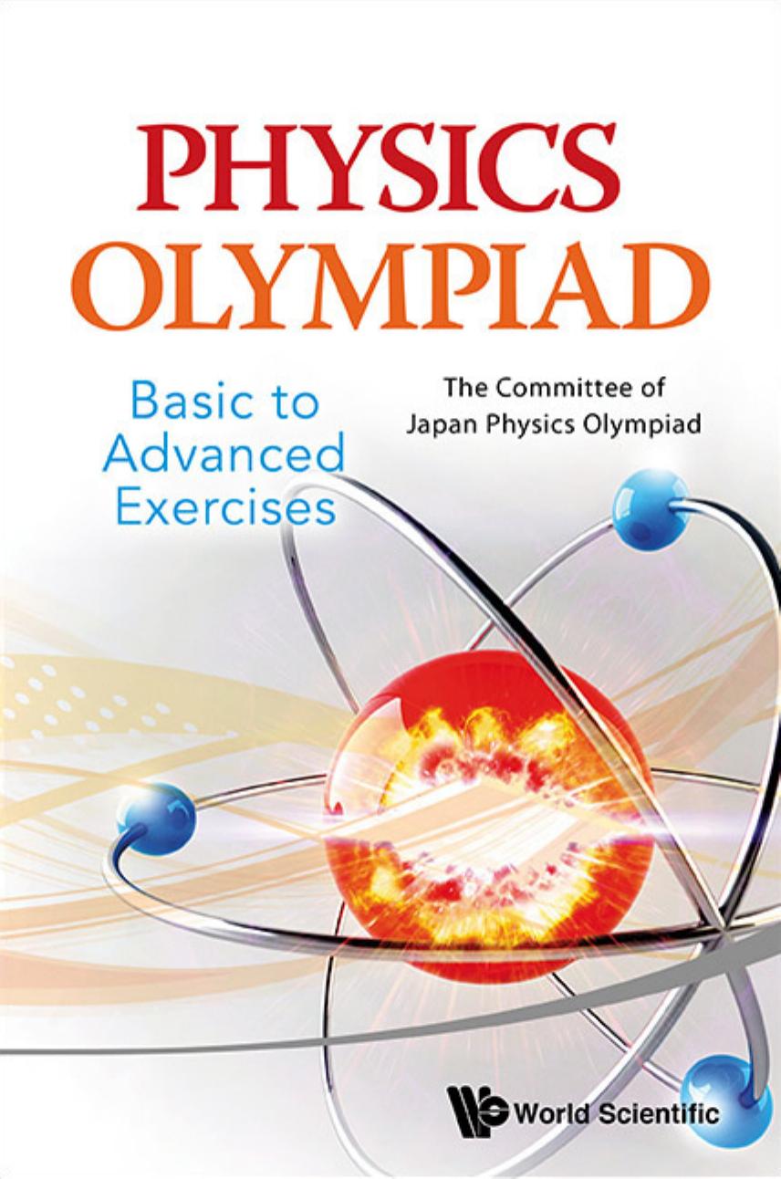 PHYSICS OLYMPIAD - BASIC TO ADVANCED EXERCISES by THE COMMITTEE OF JAPAN PHYSICS OLYMPIAD JAPAN