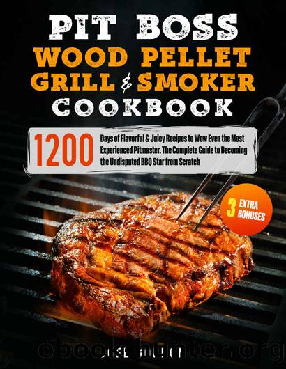 PIT BOSS Wood Pellet Grill & Smoker Cookbook : 1200 Days of Flavorful & Juicy Recipes to Wow Even the Most Experienced Pitmaster. The Complete Guide to Becoming the Undisputed BBQ Star from Scratch by Gordon Joel