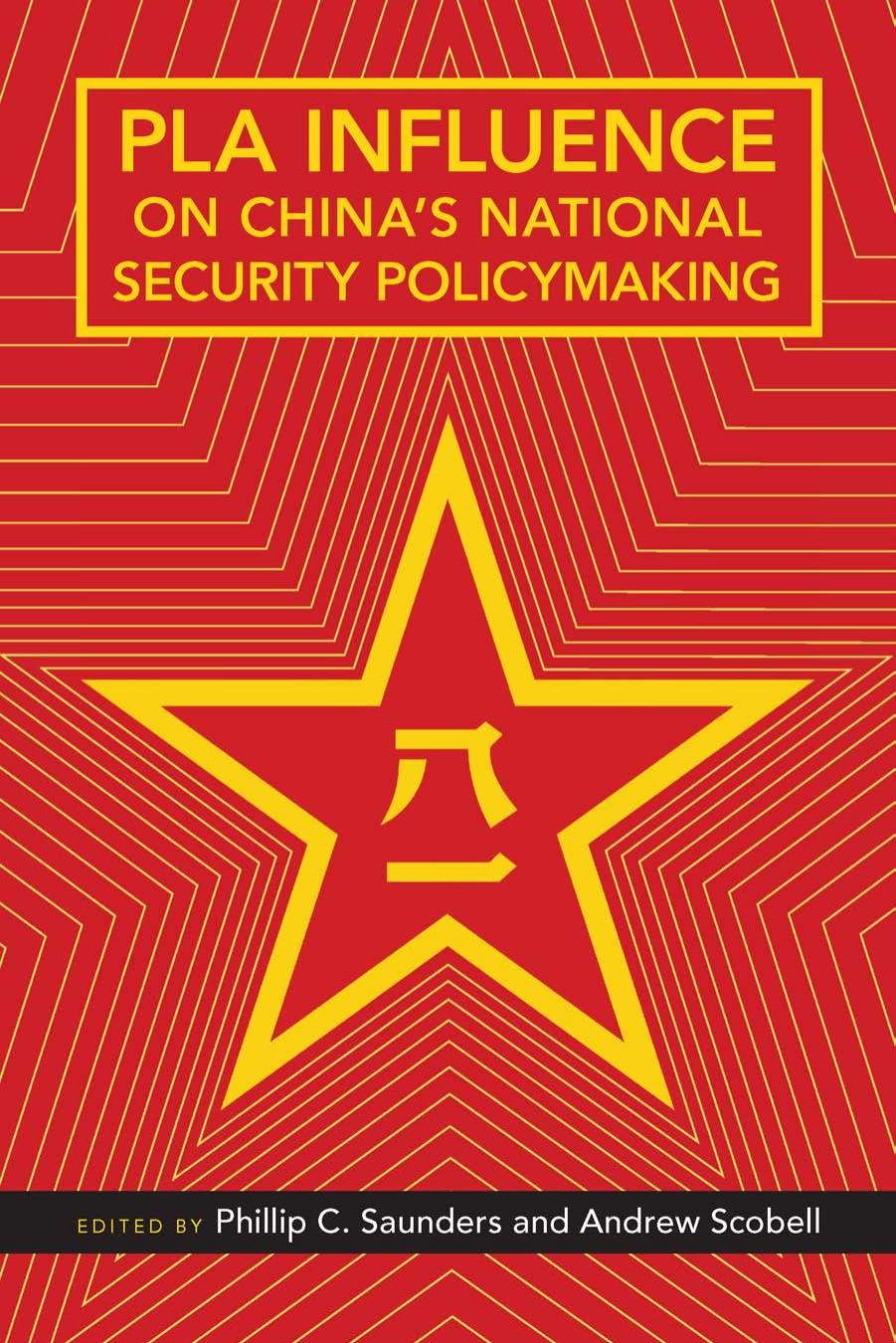 PLA Influence on China's National Security Policymaking by Phillip C. Saunders and Andrew Scobell (Editors)