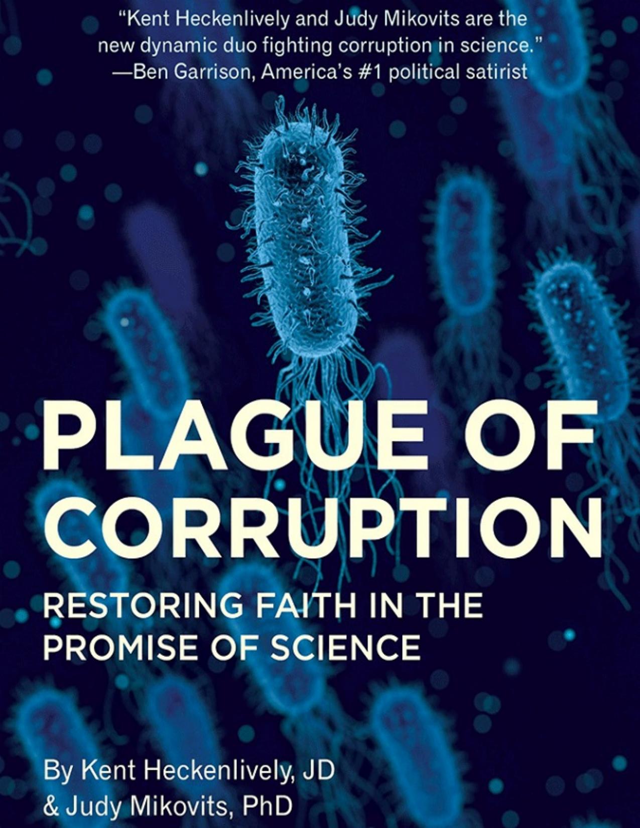 PLAGUE OF CORRUPTION - RESTORING FAITH IN THE PROMISE OF SCIENCE by KENT HECKENLIVELY & JUDY MIKOVITS [HECKENLIVELY