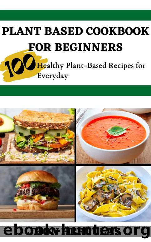 PLANT BASED COOKBOOK FOR BEGINNERS by HERCULAS JHON