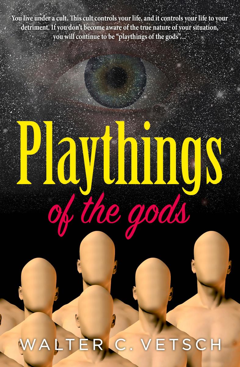 PLAYTHINGS OF THE GODS by WALTER C. VETSCH