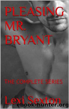 PLEASING MR. BRYANT: THE COMPLETE SERIES by Lexi Sexton
