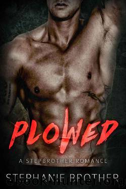 PLOWED: A Stepbrother Romance (Bonus Story: Gripped) by Stephanie Brother