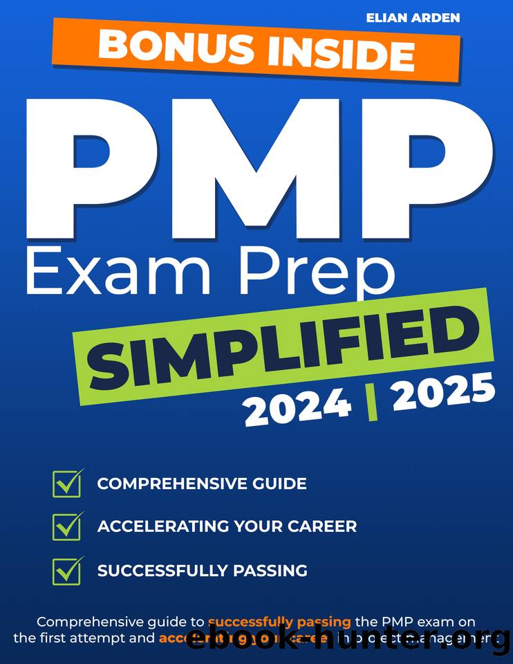 PMP Exam Prep Simplified: Comprehensive guide to successfully passing the PMP exam on the first attempt and accelerating your career in project management by Arden Elian