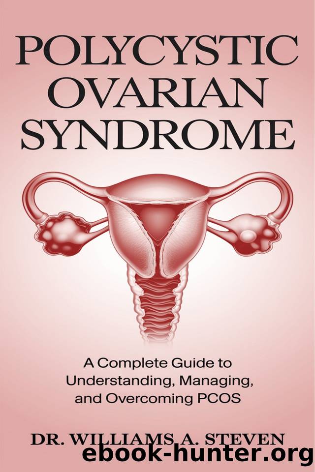 POLYCYSTIC OVARIAN SYNDROME: A Complete Guide to Understanding, Managing, and Overcoming PCOS by Steven Dr. Williams A