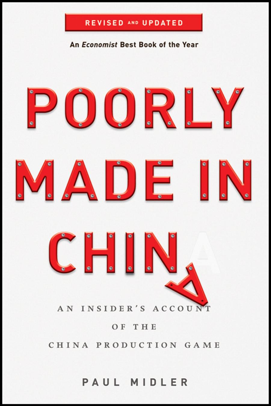 POORLY MADE IN CHINA : AN INSIDERâS ACCOUNT OF THE CHINA PRODUCTION GAME by PAUL MIDLER