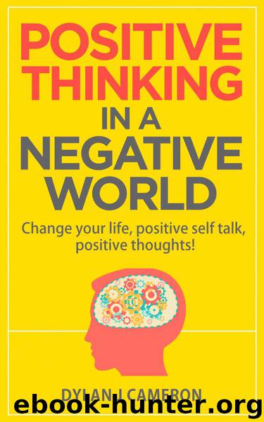 POSITIVE THINKING,In a Negative World: Change Your Life,Positive Self Talk,Positive Thoughts! (Positive Energy,Mindset,Self improvement) by Cameron Dylan j