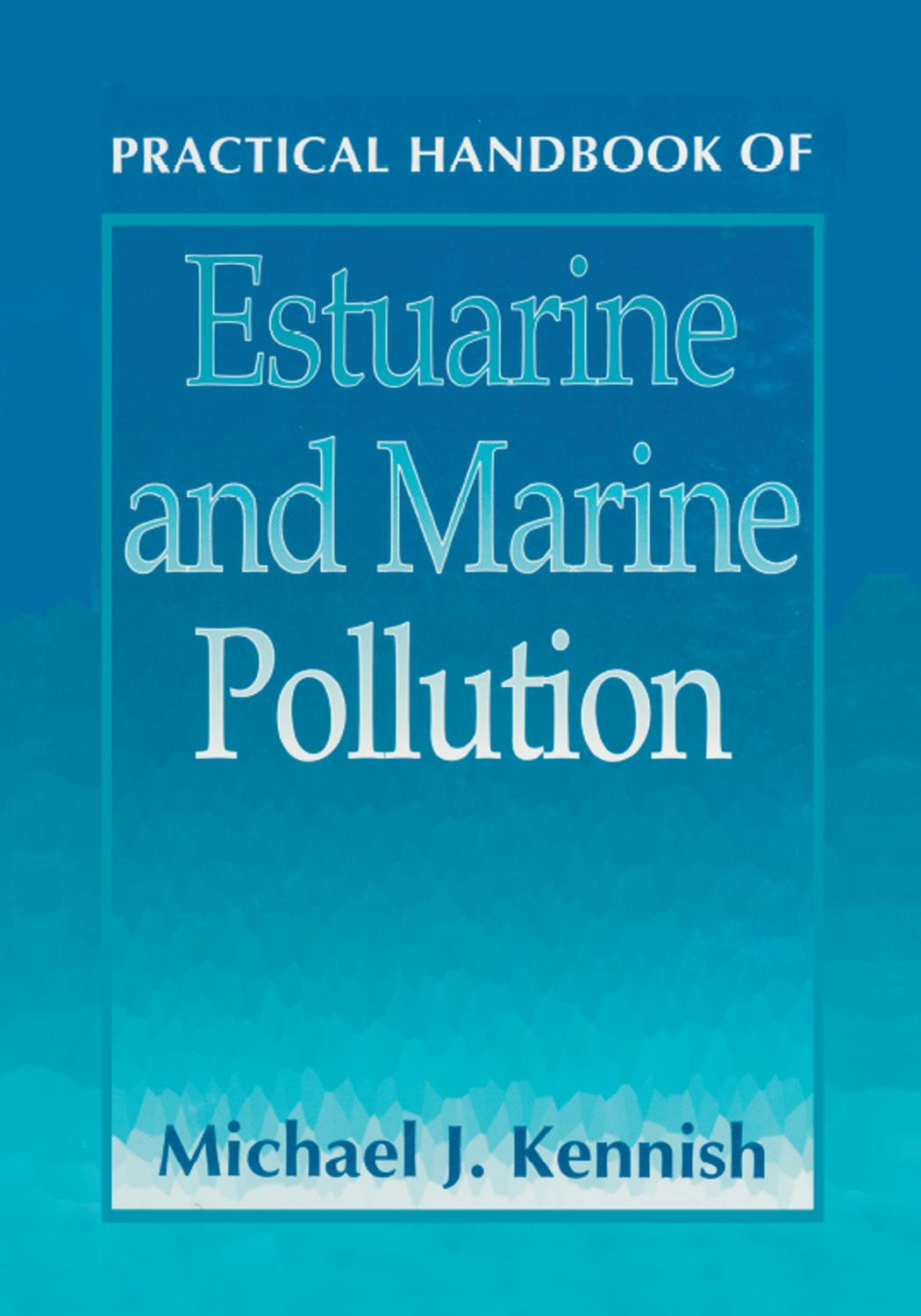 PRACTICAL HANDBOOK OF Estuarine and Marine Pollution by Michael J. Kennish