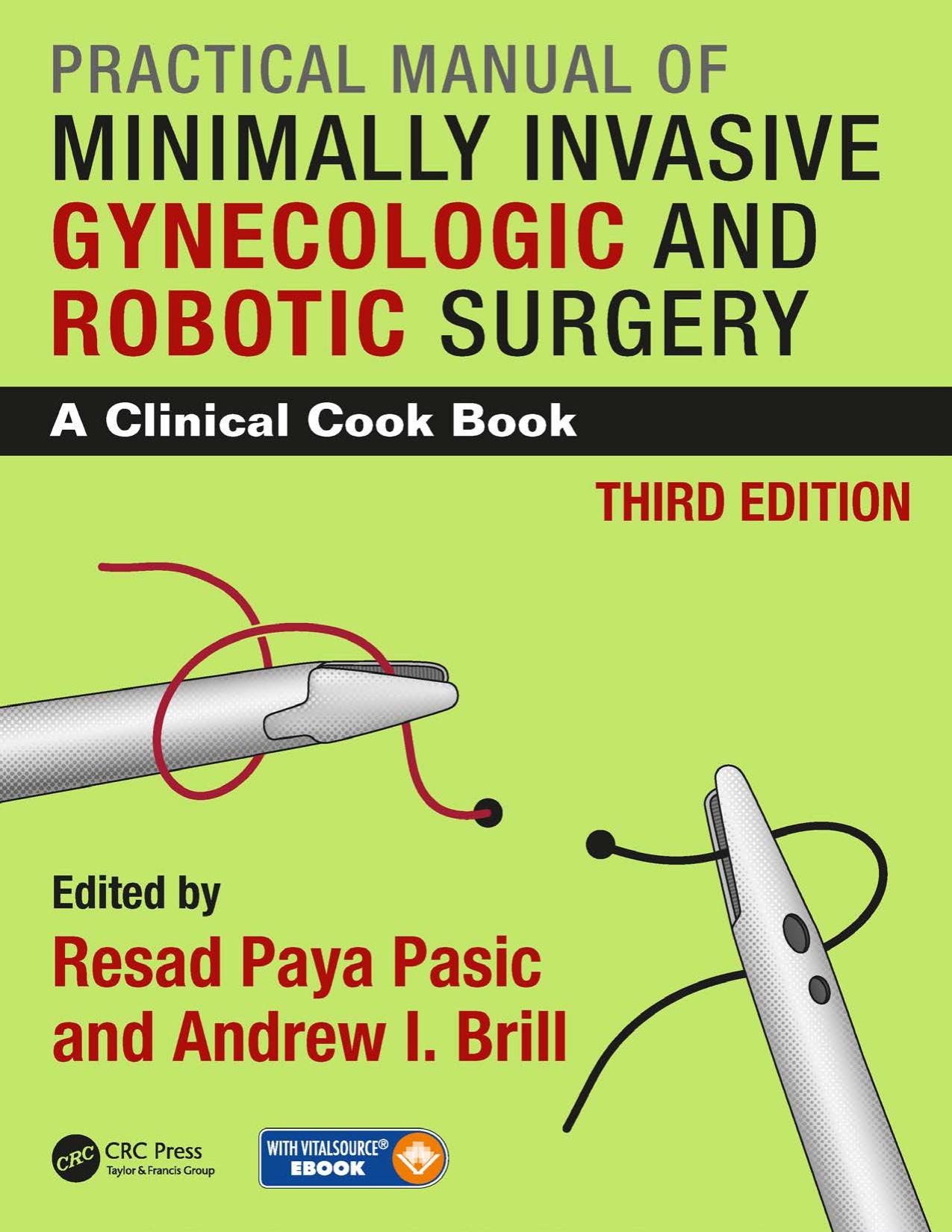 PRACTICAL MANUAL OF MINIMALLY INVASIVE GYNECOLOGIC AND ROBOTIC SURGERY : a clinical cook book 3e by Resad Paya Pasic Andrew I. Brill