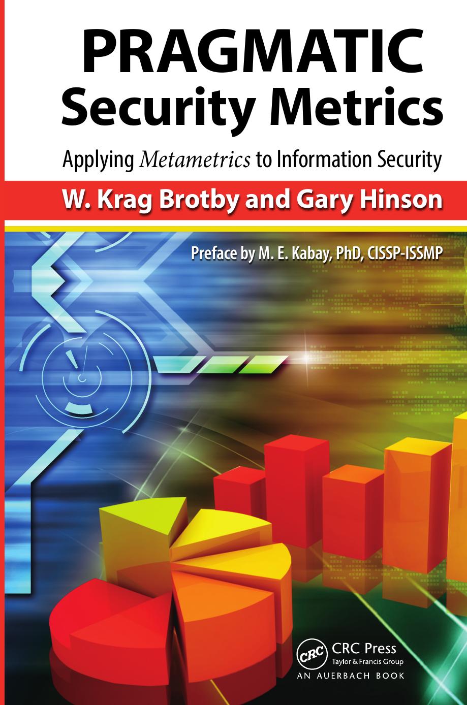 PRAGMATIC Security Metrics: Applying Metametrics to Information Security by W. Krag Brotby Gary Hinson
