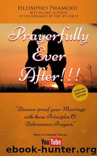 PRAYERFULLY EVER AFTER!!!: Divorce-proof your marriage with these principles & deliverance prayers by Hlompho Phamodi