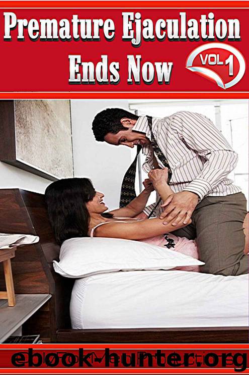 PREMATURE EJACULATION ENDS NOW Volume 1 (PREMATURE EJACULATION ENDS NOW COURSE) by Productions OnlyForMen