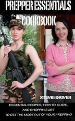 PREPPER ESSENTIALS Cookbook: Essential Recipes, 'How To' Guide, and Shopping List to Get the Most Out of Your Prepping by Stevie Driver
