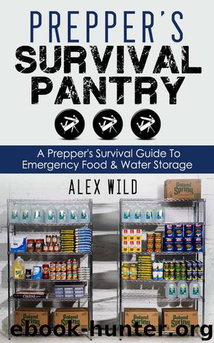 PREPPER: A Prepper’s Survival Guide To Emergency Food And Water Storage (Prepping Book 1) by Alex Wild