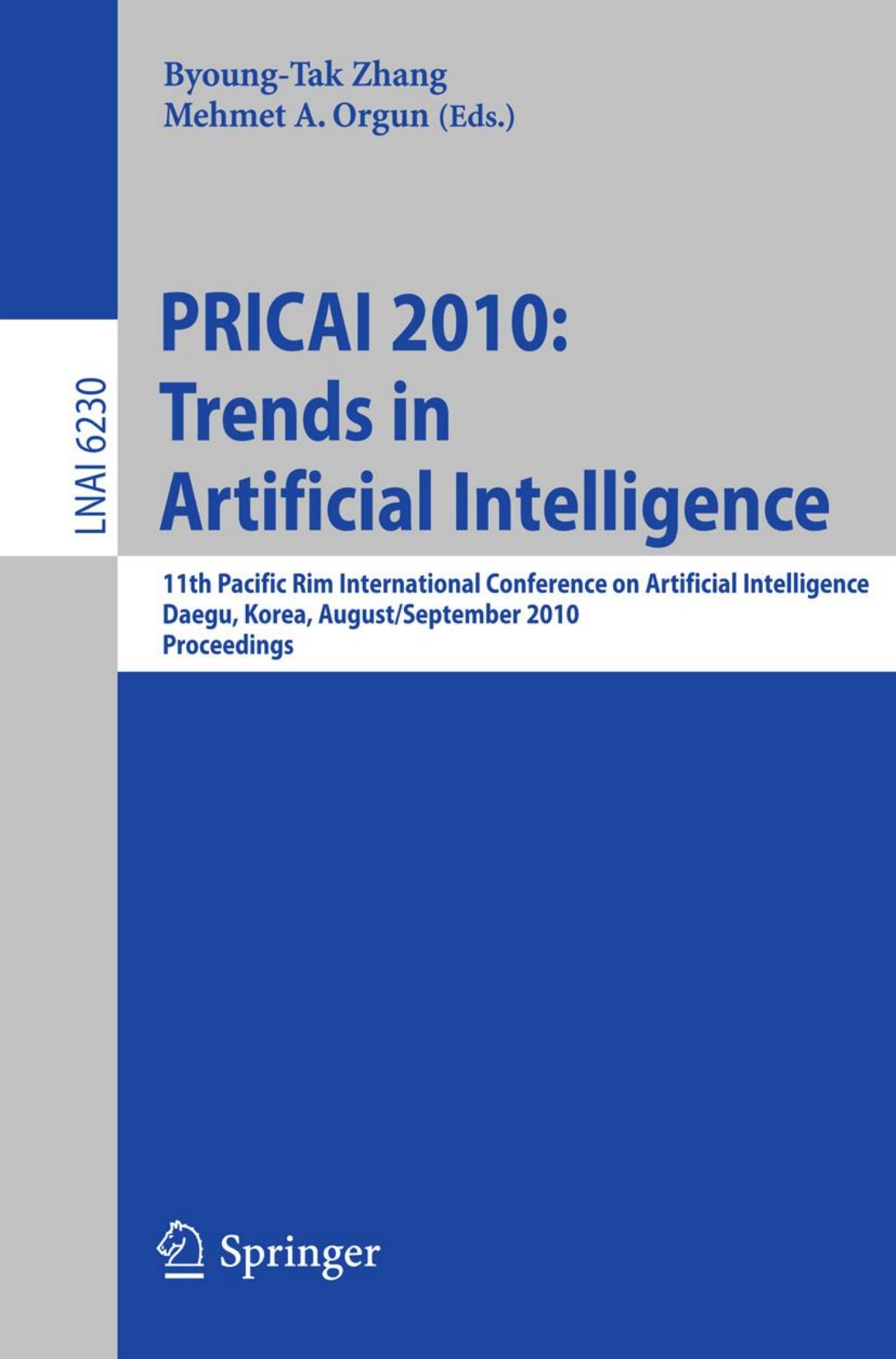 PRICAI 2010: Trends in Artificial Intelligence: 11th Pacific Rim International Conference on Artificial Intelligence, Daegu, Korea, August 30âSeptember 2, 2010. Proceedings by Heinrich H. Bülthoff Lewis L. Chuang (auth.) Byoung-Tak Zhang Mehmet A. Orgun (eds.)