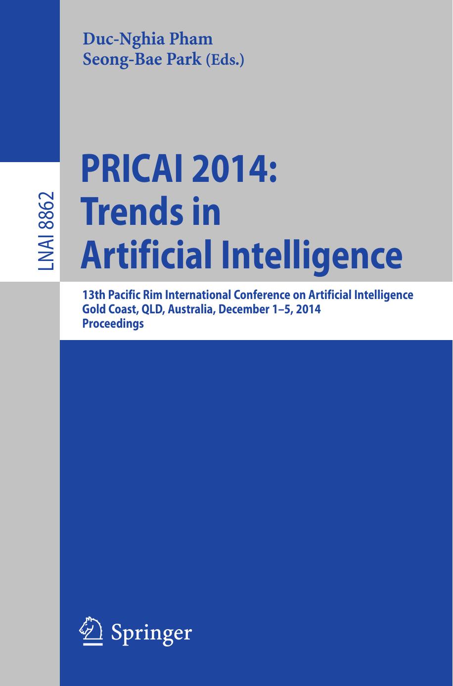 PRICAI 2014: Trends in Artificial Intelligence: 13th Pacific Rim International Conference on Artificial Intelligence, Gold Coast, QLD, Australia, December 1-5, 2014. Proceedings by Duc-Nghia Pham Seong-Bae Park (eds.)