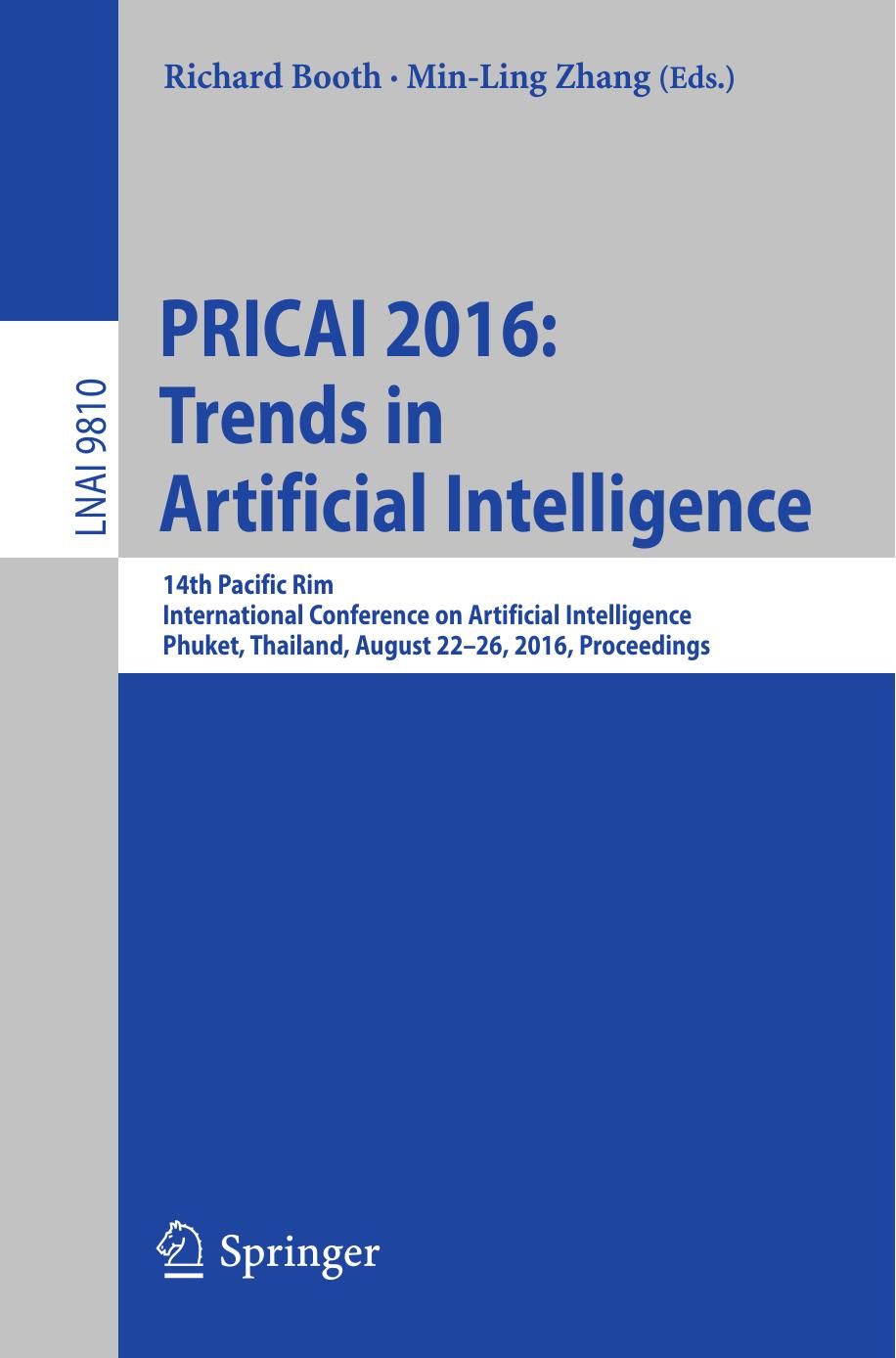 PRICAI 2016: Trends in Artificial Intelligence: 14th Pacific Rim International Conference on Artificial Intelligence, Phuket, Thailand, August 22-26, 2016, Proceedings by Richard Booth Min-Ling Zhang (eds.)