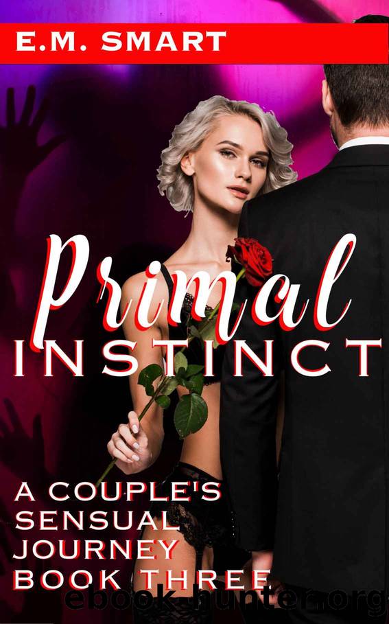 PRIMAL INSTINCT: A COUPLEâS SENSUAL JOURNEY - BOOK THREE (PRIMAL NEED 3) by E.M. SMART