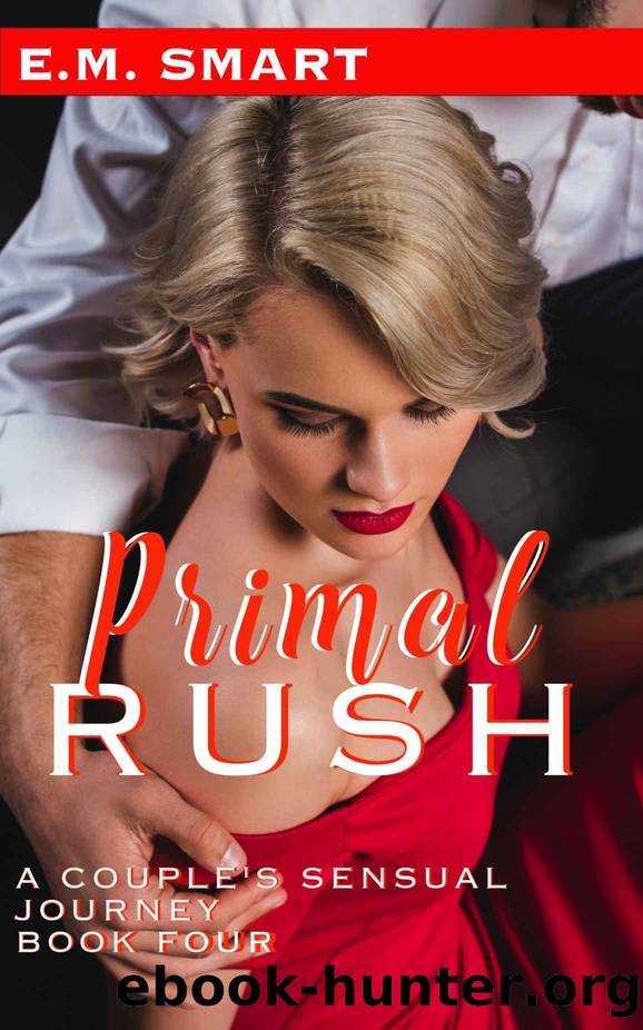 PRIMAL RUSH: A COUPLE'S SENSUAL JOURNEY : BOOK FOUR (PRIMAL NEED 4) by E.M. SMART