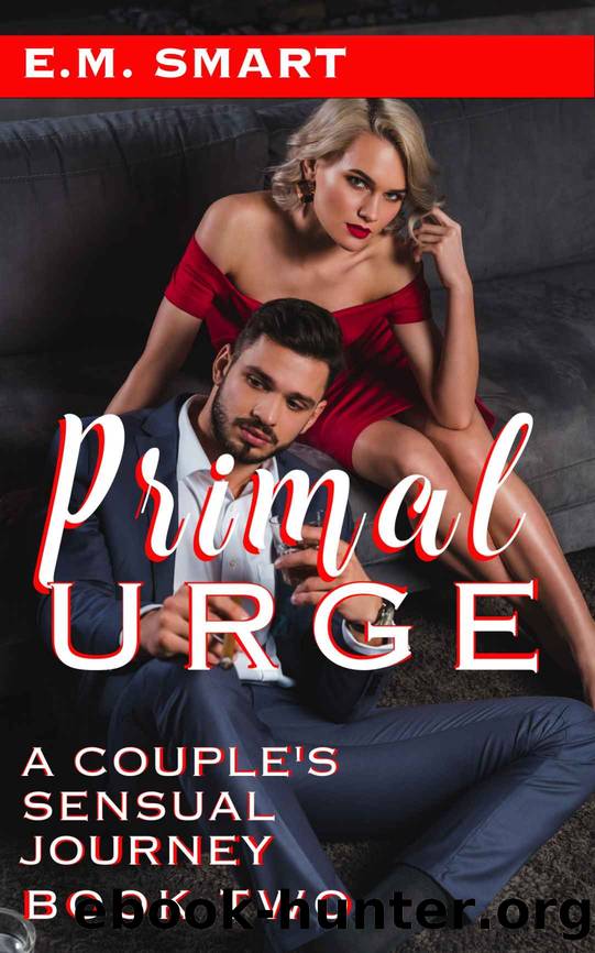 PRIMAL URGE: A COUPLEâS SENSUAL JOURNEY - BOOK TWO (PRIMAL NEED 2) by E.M. SMART
