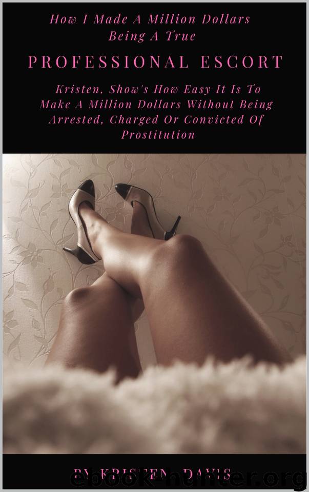 PROFESSIONAL ESCORT: Davis, Show's How Quick and Easy It Is To Make A Million Dollars Being A Professional Escort Without Having Sex With Client's (2019 Complete Guide) by Davis Kristen