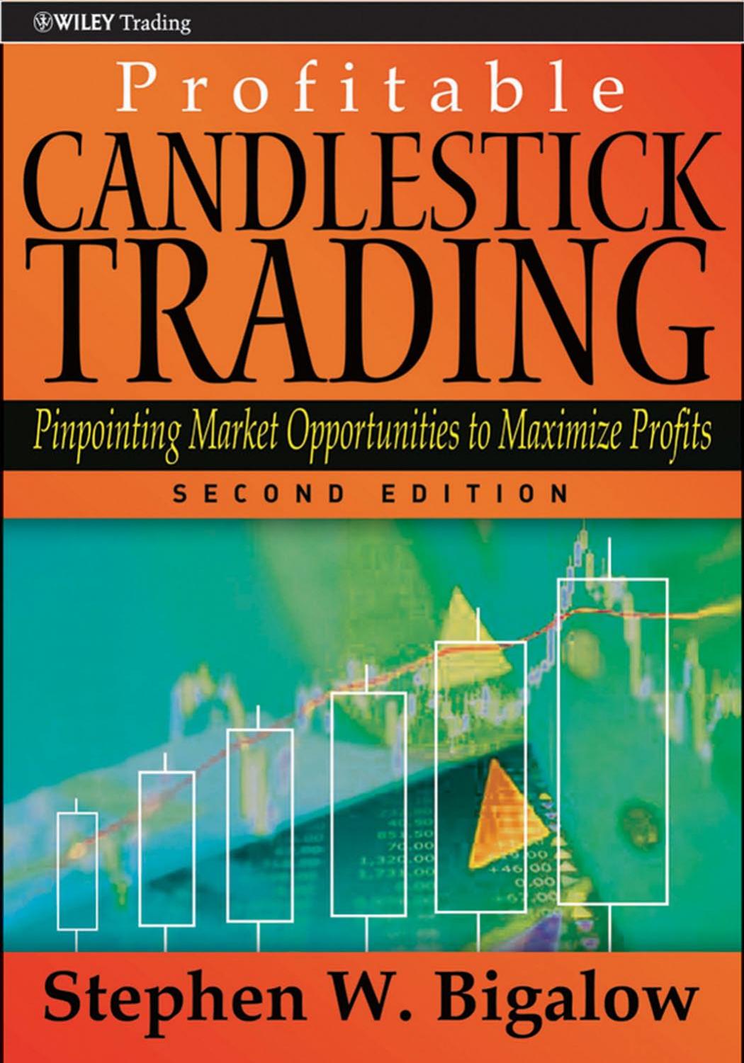PROFITABLE CANDLESTICK TRADING : Pinpointing Market Opportunities to Maximize Profits by Stephen W. Bigalow