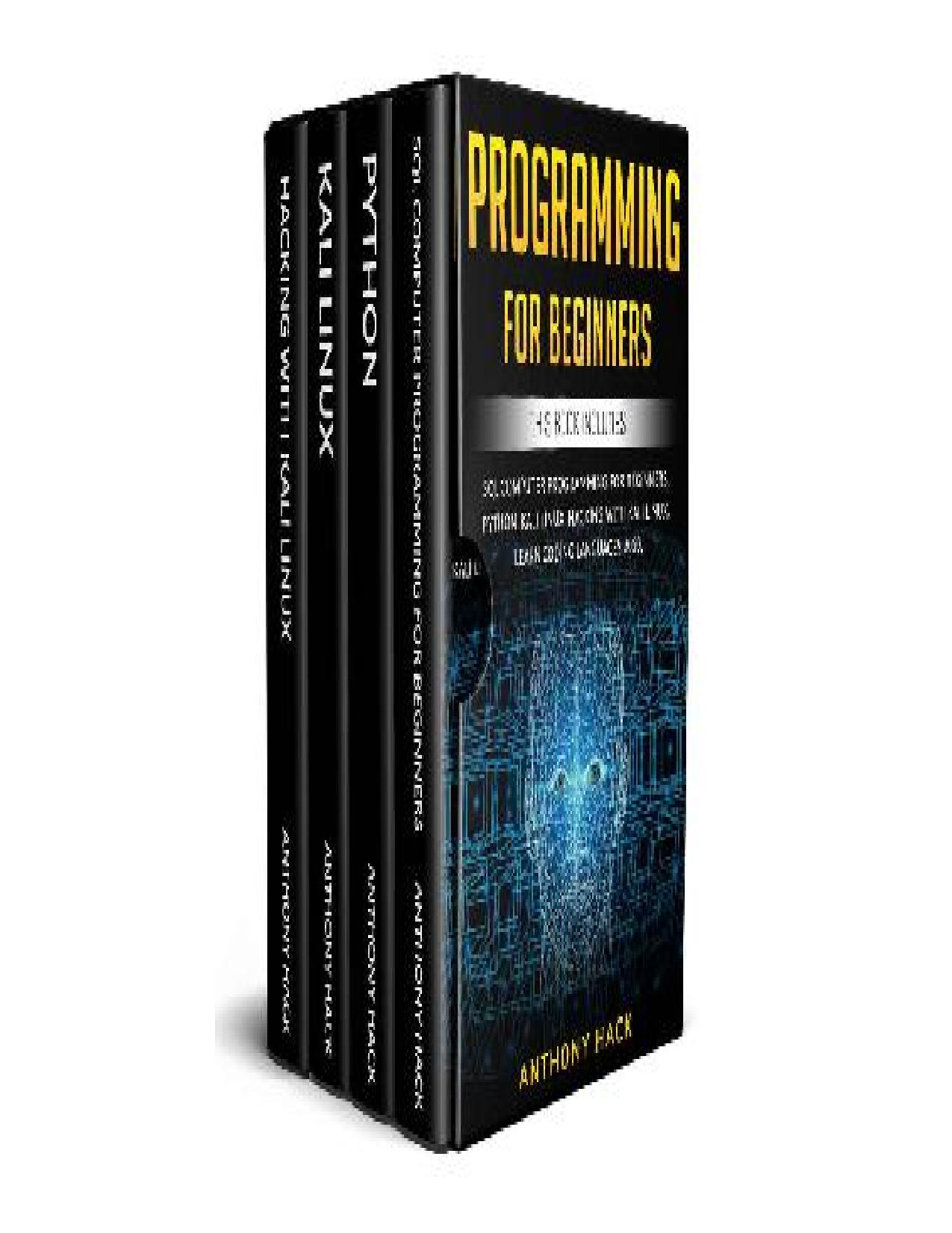 PROGRAMMING FOR BEGINNERS: This Book Includes: SQL Computer Programming for Beginners, Python, Kali Linux, Hacking with Kali Linux. Learn Coding Languages 2020. by Anthony Hack