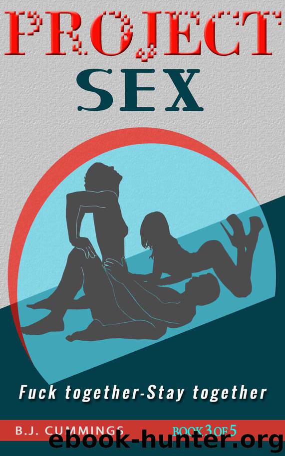 PROJECT SEX - F*ck Together - Stay Together: Book 3 of 5 by B.J. CUMMINGS