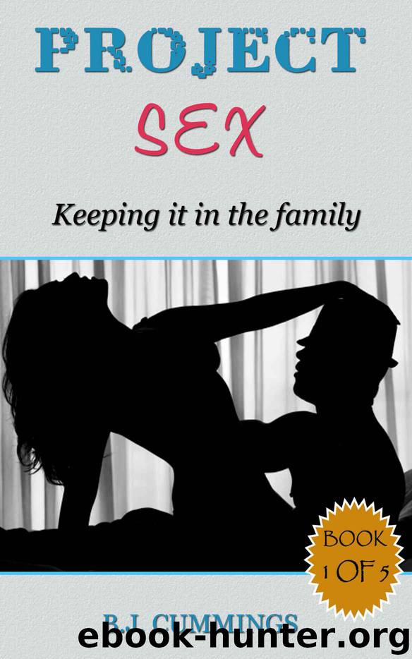 PROJECT SEX KEEPING IT IN THE FAMILY: Book 1 of 5 (PROJECT SEX VOL 1 of 5) by BJ Cummings