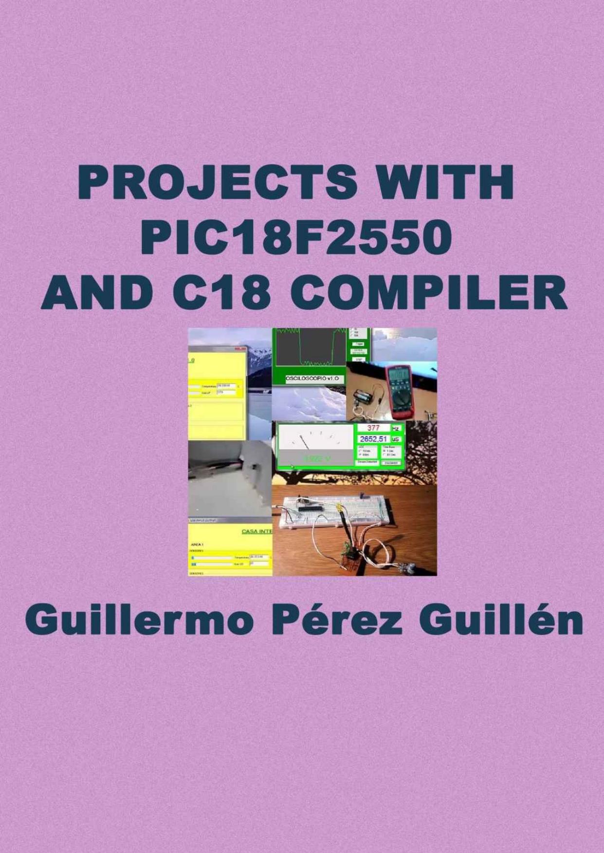 PROJECTS WITH PIC18F2550 AND C18 COMPILER by Guillermo Perez