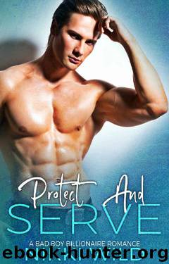 PROTECT AND SERVE (A Bad Boy Billionaire Romance) by Nikki Wild