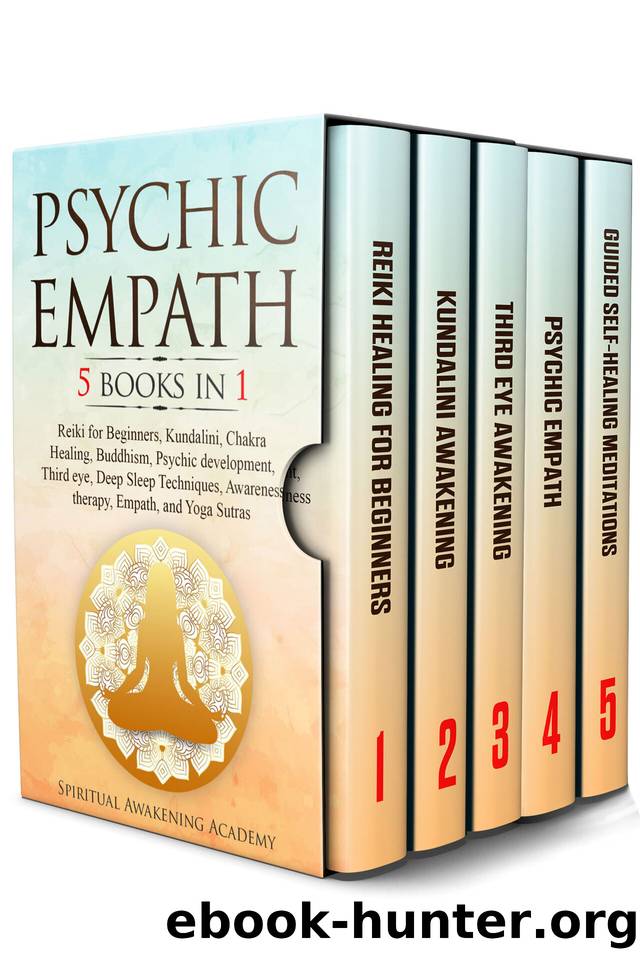 PSYCHIC EMPATH: 5 BOOKS IN 1: Reiki for Beginners, Kundalini, Chakra Healing, Buddhism, Psychic development, Third eye, Deep Sleep Techniques, Awareness therapy, Empath, and Yoga Sutras by Academy Spiritual Awakening