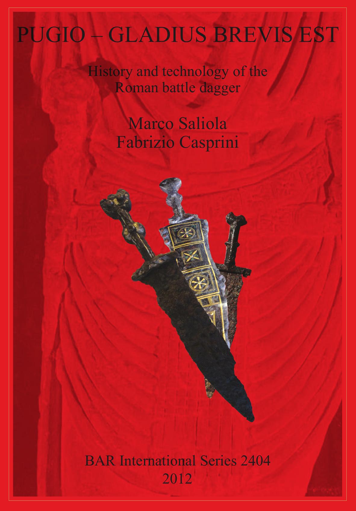 PUGIO â GLADIUS BREVIS EST: History and technology of the Roman battle dagger by Marco Saliola Fabrizio Casprini