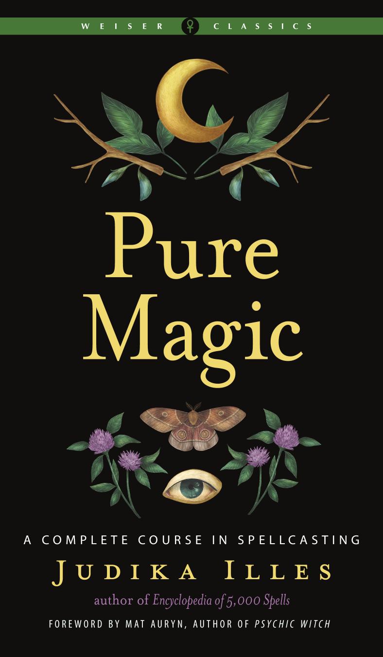 PURE MAGIC a complete course in spellcasting. by JUDIKA ILLES