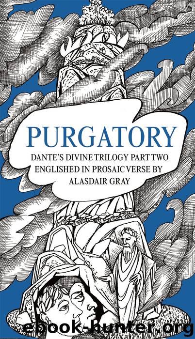 PURGATORY: Dante's Divine Trilogy Part Two. Decorated and Englished in Prosaic Verse by Alasdair Gray by Alighieri Dante;Gray Alasdair;