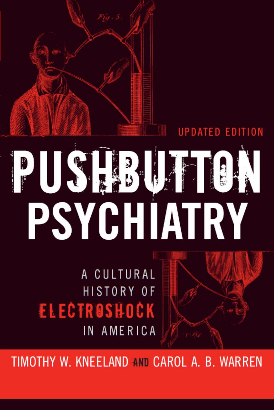 PUSHBUTTON PSYCHIATRY: A CULTURAL HISTORY OF ELECTRIC SHOCK THERAPY IN AMERICA, UPDATED PAPERBACK EDITION by Warren Carol A. B.; Kneeland Timothy W