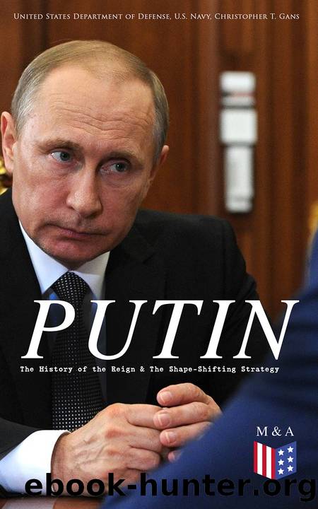 PUTIN: The History of the Reign & the Shape-Shifting Strategy: Putin's Early History, Putin's Evolving Anti-Americanism, Putin's Hybrid-Authoritarian Machine, Putin's Political Car by unknow
