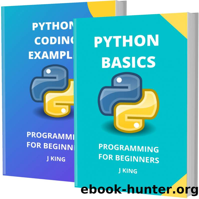 PYTHON BASICS AND PYTHON CODING EXAMPLES: PROGRAMMING FOR BEGINNERS - 2 BOOKS IN 1 - PYTHON BASICS AND CODING EXAMPLES, A QuickStart Guide, Tutorial Book by Program Examples, In Easy Steps by TAM SEL & J KING