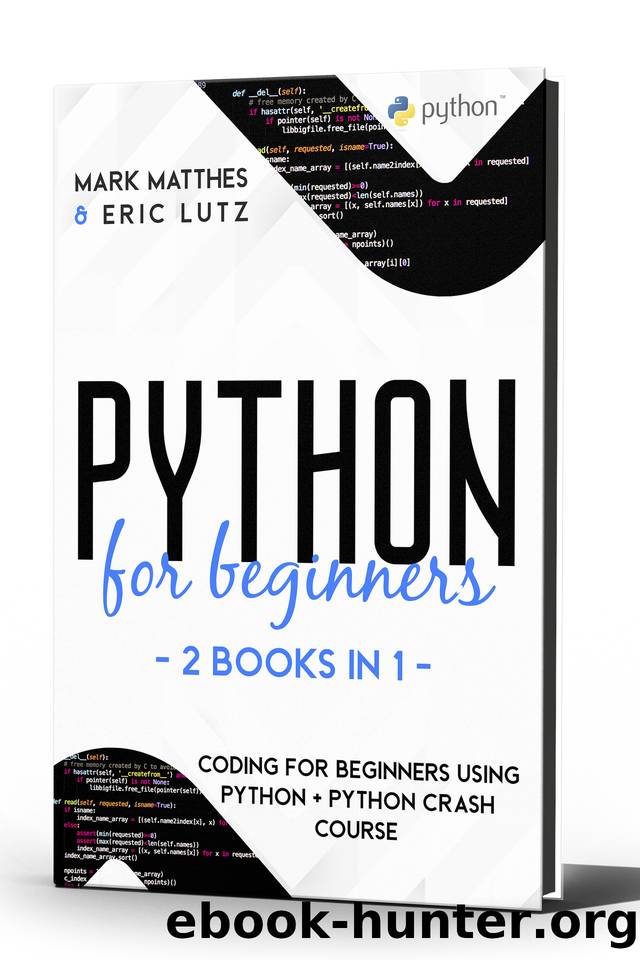 PYTHON FOR BEGINNERS - 2 BOOKS IN 1: CODING FOR BEGINNERS USING PYTHON + PYTHON CRASH COURSE by LUTZ ERIC & MATTHES MARK
