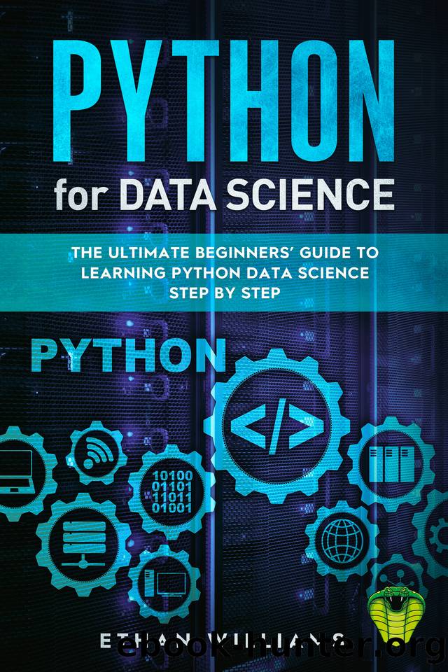 PYTHON FOR DATA SCIENCE: The Ultimate Beginners’ Guide to Learning Python Data Science Step by Step by Williams Ethan