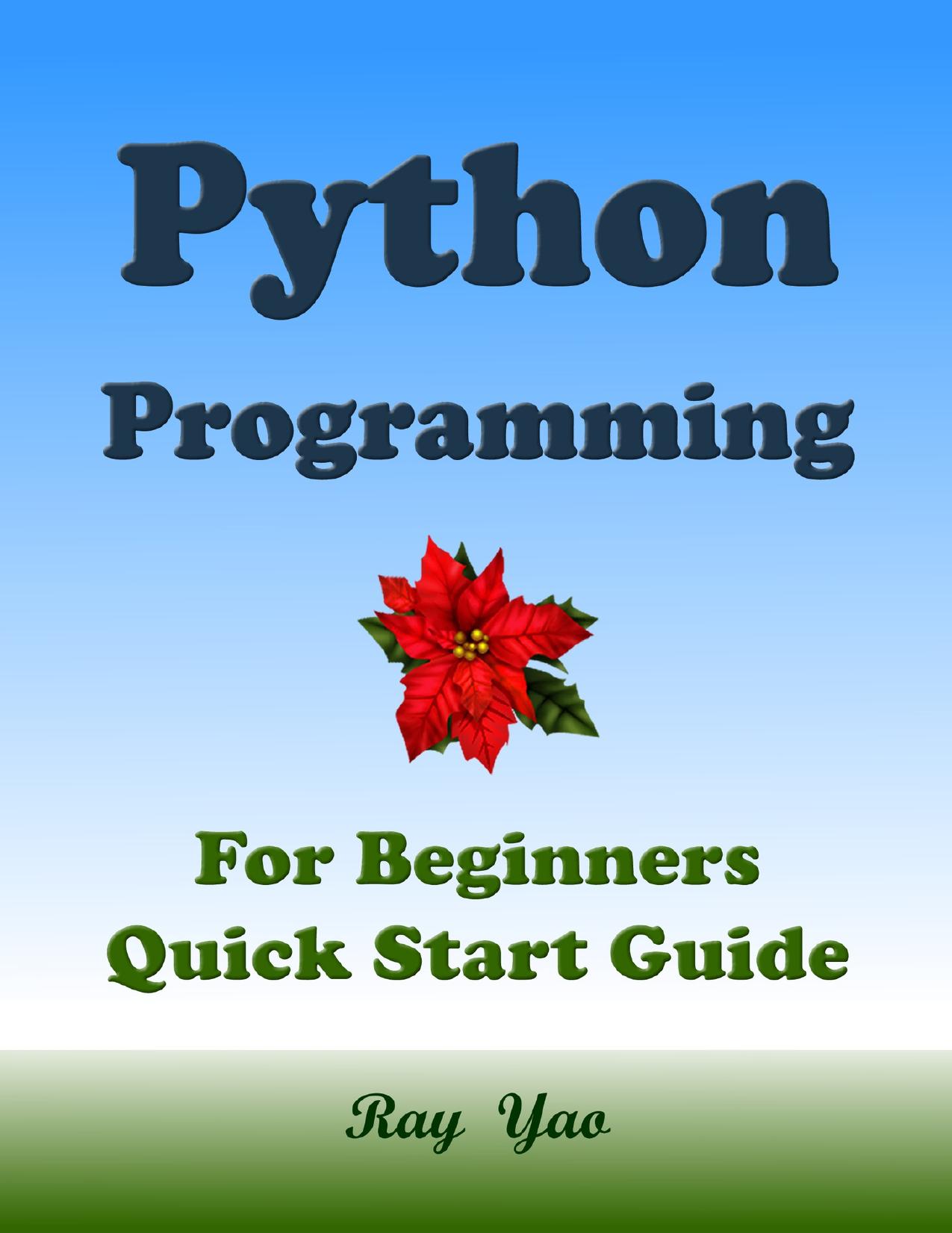 PYTHON Programming, For Beginners, Quick Start Guide by Ray Yao