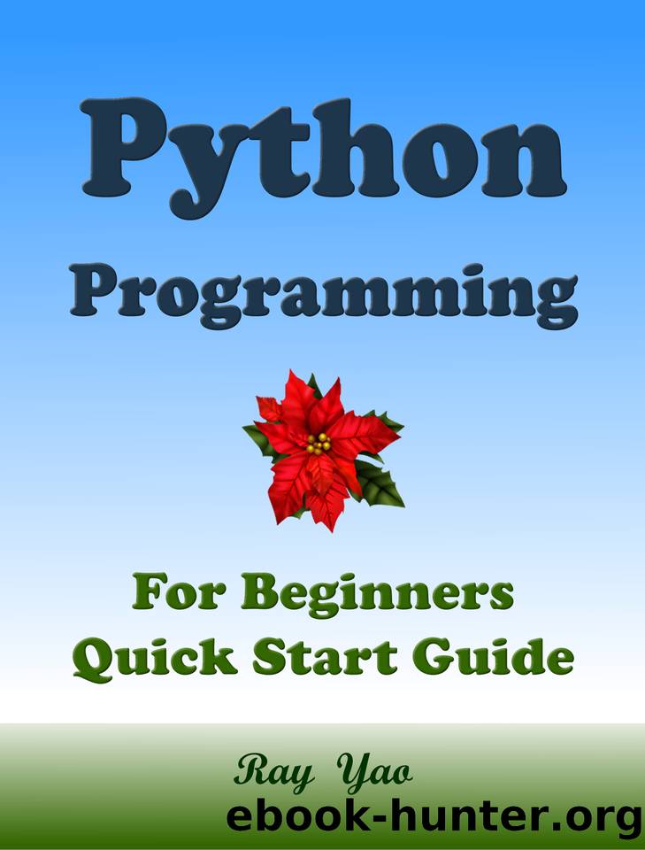 PYTHON Programming, For Beginners, Quick Start Guide. by Ray Yao